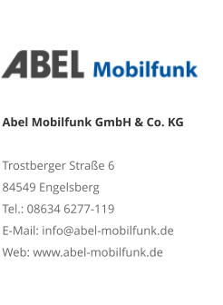 Abel Mobilfunk GmbH & Co. KGTrostberger Straße 6 84549 Engelsberg Tel.: 08634 6277-119 E-Mail: info@abel-mobilfunk.de Web: www.abel-mobilfunk.de