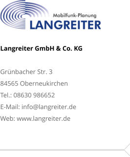 Langreiter GmbH & Co. KGGrünbacher Str. 3 84565 Oberneukirchen Tel.: 08630 986652 E-Mail: info@langreiter.de Web: www.langreiter.de