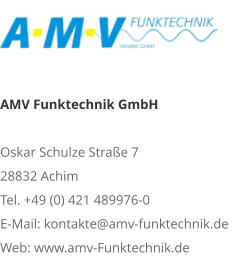 AMV Funktechnik GmbHOskar Schulze Straße 7 28832 AchimTel. +49 (0) 421 489976-0E-Mail: kontakte@amv-funktechnik.deWeb: www.amv-Funktechnik.de
