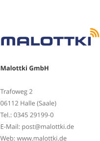 Malottki GmbH Trafoweg 2 06112 Halle (Saale) Tel.: 0345 29199-0 E-Mail: post@malottki.de Web: www.malottki.de
