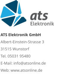 ATS Elektronik GmbHAlbert-Einstein-Strasse 3 31515 Wunstorf Tel. 05031 95480 E-Mail: info@atsonline.de Web: www.atsonline.de