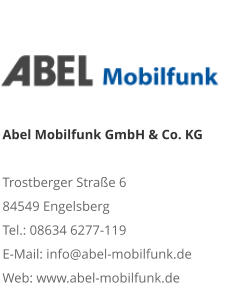 Abel Mobilfunk GmbH & Co. KGTrostberger Straße 6 84549 Engelsberg Tel.: 08634 6277-119 E-Mail: info@abel-mobilfunk.de Web: www.abel-mobilfunk.de