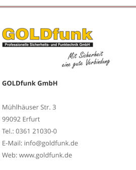 GOLDfunk GmbHMühlhäuser Str. 3 99092 Erfurt Tel.: 0361 21030-0 E-Mail: info@goldfunk.de Web: www.goldfunk.de