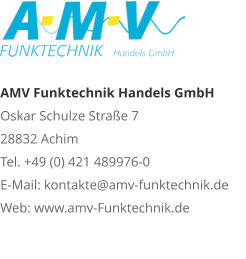 AMV Funktechnik Handels GmbHOskar Schulze Straße 7 28832 AchimTel. +49 (0) 421 489976-0E-Mail: kontakte@amv-funktechnik.deWeb: www.amv-Funktechnik.de
