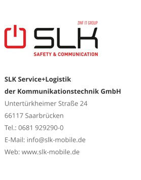SLK Service+Logistik der Kommunikationstechnik GmbHUntertürkheimer Straße 24 66117 Saarbrücken Tel.: 0681 929290-0 E-Mail: info@slk-mobile.de Web: www.slk-mobile.de 