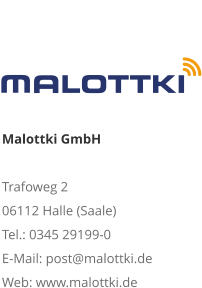 Malottki GmbH Trafoweg 2 06112 Halle (Saale) Tel.: 0345 29199-0 E-Mail: post@malottki.de Web: www.malottki.de