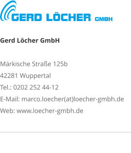 Gerd Löcher GmbHMärkische Straße 125b 42281 Wuppertal Tel.: 0202 252 44-12 E-Mail: marco.loecher(at)loecher-gmbh.de Web: www.loecher-gmbh.de