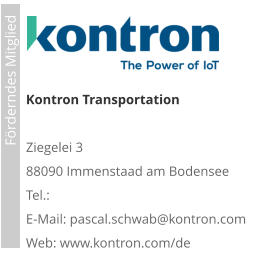 Förderndes Mitglied     Kontron Transportation Ziegelei 3 88090 Immenstaad am Bodensee Tel.:  E-Mail: pascal.schwab@kontron.com Web: www.kontron.com/de