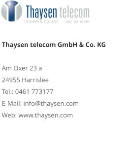 Thaysen telecom GmbH & Co. KG Am Oxer 23 a 24955 Harrislee Tel.: 0461 773177 E-Mail: info@thaysen.com Web: www.thaysen.com 
