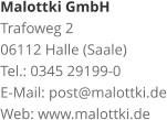 Malottki GmbH Trafoweg 2 06112 Halle (Saale) Tel.: 0345 29199-0 E-Mail: post@malottki.de Web: www.malottki.de