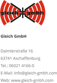 Gleich GmbH Daimlerstraße 16 63741 Aschaffenburg Tel.: 06021 4166-0 E-Mail: Info@gleich-gmbh.com Web: www.gleich-gmbh.com