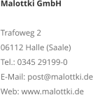 Malottki GmbH Trafoweg 2 06112 Halle (Saale) Tel.: 0345 29199-0 E-Mail: post@malottki.de Web: www.malottki.de