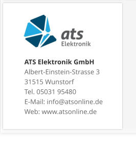 ATS Elektronik GmbHAlbert-Einstein-Strasse 3 31515 Wunstorf Tel. 05031 95480 E-Mail: info@atsonline.de Web: www.atsonline.de