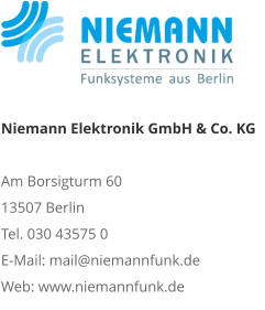 Niemann Elektronik GmbH & Co. KGAm Borsigturm 60 13507 Berlin Tel. 030 43575 0 E-Mail: mail@niemannfunk.de Web: www.niemannfunk.de