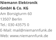 Niemann Elektronik  GmbH & Co. KGAm Borsigturm 60 13507 Berlin Tel.: 030 43575 0 E-Mail: mail@niemannfunk.de Web: www.niemannfunk.de