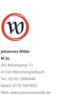 Johannes Wilde  M.Sc. Am Mittelkamp 13 41169 Mönchengladbach Tel.: 02161 5686444 Mobil: 0178 7857850 Web: www.johanneswilde.de