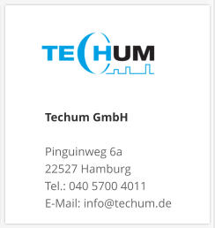 Techum GmbH  Pinguinweg 6a 22527 Hamburg Tel.: 040 5700 4011 E-Mail: info@techum.de