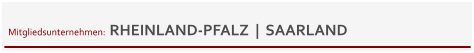 Mitgliedsunternehmen:  RHEINLAND-PFALZ  |  SAARLAND
