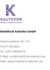 Mobilfunk Kaltofen GmbHNiedersedlitzer Str. 75c 01257 Dresden Tel.: 0351 44694210 E-Mail: info@mobilfunk-kaltofen.de Web: www.mobilfunk-kaltofen.de