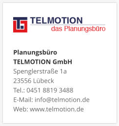 Planungsbüro TELMOTION GmbH Spenglerstraße 1a 23556 Lübeck Tel.: 0451 8819 3488 E-Mail: info@telmotion.de Web: www.telmotion.de