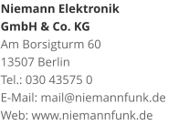 Niemann Elektronik  GmbH & Co. KGAm Borsigturm 60 13507 Berlin Tel.: 030 43575 0 E-Mail: mail@niemannfunk.de Web: www.niemannfunk.de