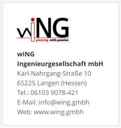 wING Ingenieurgesellschaft mbH Karl-Nahrgang-Straße 10 65225 Langen (Hessen) Tel.: 06103 9078-421 E-Mail: info@wing.gmbh Web: www.wing.gmbh
