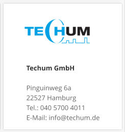 Techum GmbH  Pinguinweg 6a 22527 Hamburg Tel.: 040 5700 4011 E-Mail: info@techum.de