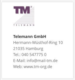 Telemann GmbH Hermann-Wüsthof-Ring 10 21035 Hamburg Tel.: 040 547775 0 E-Mail: info@mail-tm.de Web: www.tm-org.de