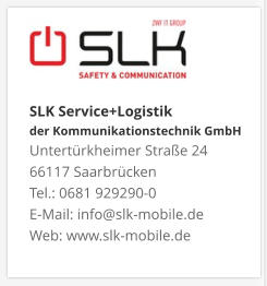 SLK Service+Logistik der Kommunikationstechnik GmbHUntertürkheimer Straße 24 66117 Saarbrücken Tel.: 0681 929290-0 E-Mail: info@slk-mobile.de Web: www.slk-mobile.de 