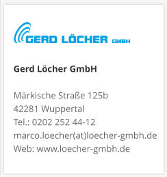 Gerd Löcher GmbHMärkische Straße 125b 42281 Wuppertal Tel.: 0202 252 44-12 marco.loecher(at)loecher-gmbh.de Web: www.loecher-gmbh.de