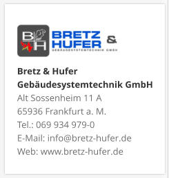Bretz & Hufer Gebäudesystemtechnik GmbH Alt Sossenheim 11 A 65936 Frankfurt a. M. Tel.: 069 934 979-0 E-Mail: info@bretz-hufer.de Web: www.bretz-hufer.de