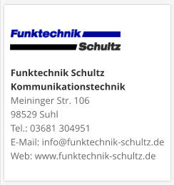 Funktechnik Schultz KommunikationstechnikMeininger Str. 106 98529 Suhl Tel.: 03681 304951 E-Mail: info@funktechnik-schultz.de Web: www.funktechnik-schultz.de