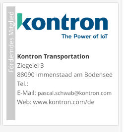 Förderndes Mitglied     Kontron TransportationZiegelei 3 88090 Immenstaad am Bodensee Tel.:  E-Mail: pascal.schwab@kontron.com Web: www.kontron.com/de
