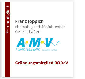 Franz Joppichehemals  geschäftsführender Gesellschafter     Gründungsmitglied BODeV                                        Ehrenmitglied