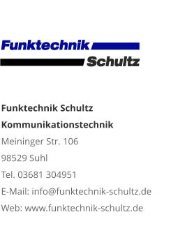 Funktechnik Schultz KommunikationstechnikMeininger Str. 106 98529 Suhl Tel. 03681 304951 E-Mail: info@funktechnik-schultz.de Web: www.funktechnik-schultz.de