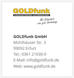 GOLDfunk GmbHMühlhäuser Str. 3 99092 Erfurt Tel.: 0361 21030-0 E-Mail: info@goldfunk.de Web: www.goldfunk.de