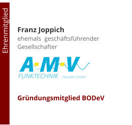 Franz Joppichehemals  geschäftsführender Gesellschafter     Gründungsmitglied BODeV                                        Ehrenmitglied