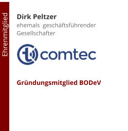 Dirk Peltzerehemals  geschäftsführender Gesellschafter     Gründungsmitglied BODeV                                           Ehrenmitglied