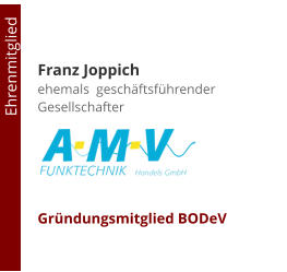 Franz Joppichehemals  geschäftsführender Gesellschafter     Gründungsmitglied BODeV                                        Ehrenmitglied