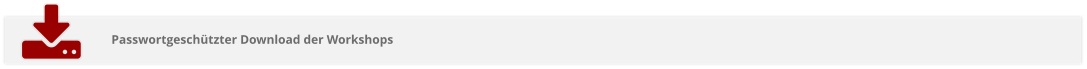 Passwortgeschützter Download der Workshops