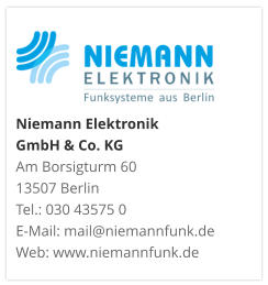 Niemann Elektronik  GmbH & Co. KGAm Borsigturm 60 13507 Berlin Tel.: 030 43575 0 E-Mail: mail@niemannfunk.de Web: www.niemannfunk.de