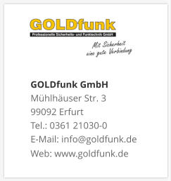 GOLDfunk GmbHMühlhäuser Str. 3 99092 Erfurt Tel.: 0361 21030-0 E-Mail: info@goldfunk.de Web: www.goldfunk.de