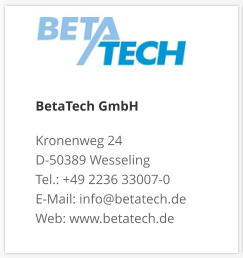 BetaTech GmbHKronenweg 24 D-50389 Wesseling Tel.: +49 2236 33007-0 E-Mail: info@betatech.de Web: www.betatech.de