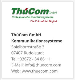 ThüCom GmbH KommunikationssystemeSpielbornstraße 3 07407 Rudolstadt Tel.: 03672 - 34 86 11 E-Mail: info@thuecom.com Web: www.thuecom.com