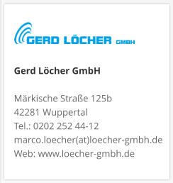 Gerd Löcher GmbHMärkische Straße 125b 42281 Wuppertal Tel.: 0202 252 44-12 marco.loecher(at)loecher-gmbh.de Web: www.loecher-gmbh.de