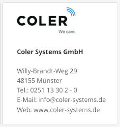 Coler Systems GmbHWilly-Brandt-Weg 29 48155 Münster Tel.: 0251 13 30 2 - 0 E-Mail: info@coler-systems.de Web: www.coler-systems.de