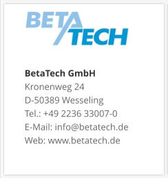 BetaTech GmbHKronenweg 24 D-50389 Wesseling Tel.: +49 2236 33007-0 E-Mail: info@betatech.de Web: www.betatech.de