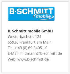 B. Schmitt mobile GmbHWesterbachstr. 12465936 Frankfurt am MainTel. + 49 (0) 69 34051-0E-Mail: hildmann@b-schmitt.deWeb: www.b-schmitt.de