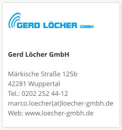 Gerd Löcher GmbHMärkische Straße 125b 42281 Wuppertal Tel.: 0202 252 44-12 marco.loecher(at)loecher-gmbh.de Web: www.loecher-gmbh.de