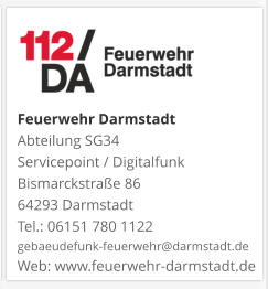 Feuerwehr DarmstadtAbteilung SG34 Servicepoint / DigitalfunkBismarckstraße 8664293 DarmstadtTel.: 06151 780 1122gebaeudefunk-feuerwehr@darmstadt.deWeb: www.feuerwehr-darmstadt.de